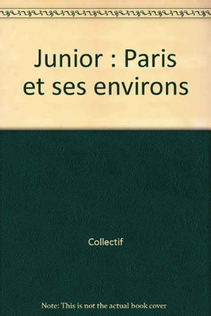 Le guide du routard junior - Paris et ses environs avec nos enfants !