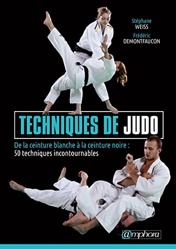 Techniques de judo - De la ceinture blanche à ceinture noire: DE LA CEINTURE BLANCHE A LA CEINTURE NOIRE