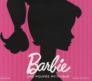 Barbie: Une poupée mythique