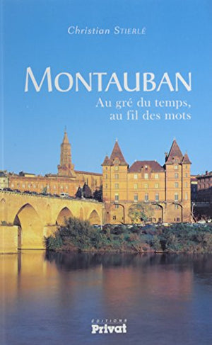 Montauban, au gre du temps, au fil des mots