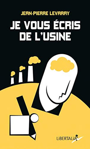 Je vous écris de l'usine