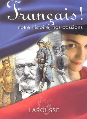 Français ! : Notre histoire, nos passions