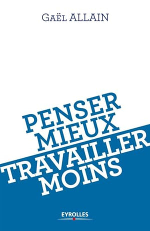 Penser mieux, travailler moins