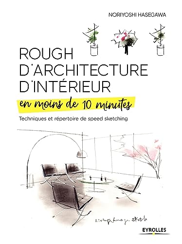 Rough d'architecture d'intérieur en moins de 10 minutes: Techniques et répertoire du speed sketching