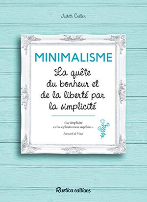 Minimalisme: La quête du bonheur et de la liberté par la simplicité