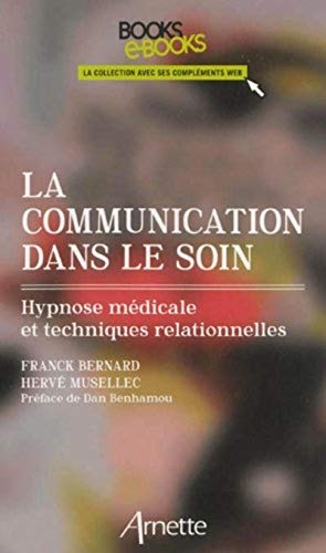 La communication dans le soin: Hypnose médicale et techniques relationnelles.