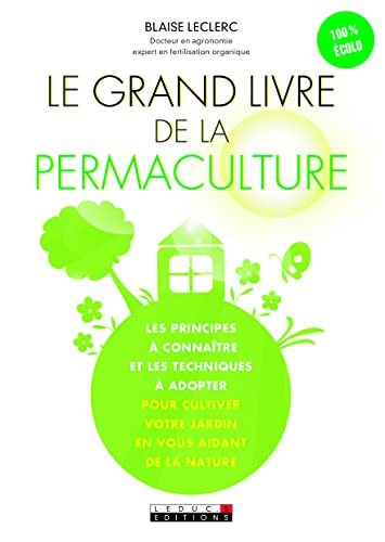 Le grand livre de la permaculture: Les principes à connaître et les techniques à adopter pour cultiver ...