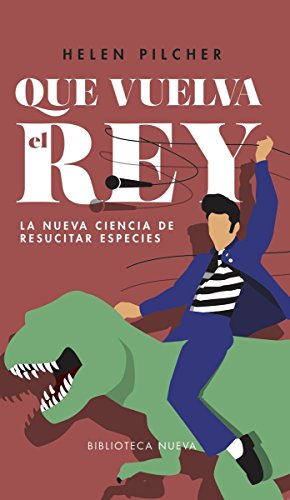 Que vuelva el rey: La nueva ciencia de resucitar especies (ENSAYOS)