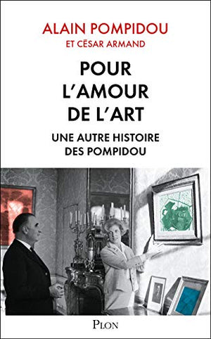 Pour l'amour de l'art. Une autre histoire des Pompidou