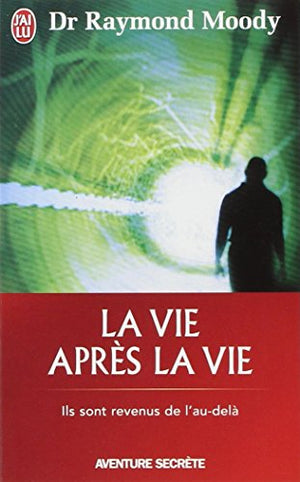 La vie après la vie : Ils sont revenus de l'au-delà