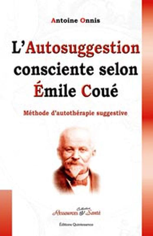 L'autosuggestion consciente selon Emile Coué. Méthode d'autothérapie suggestive