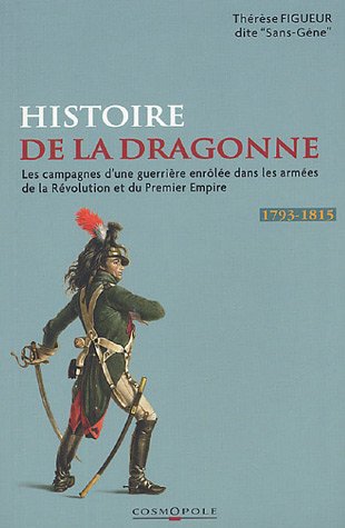 Les Campagnes de Mademoiselle Thérèse Figueur: Aujourd'hui Madame veuve Sutter ex-dragon aux 15e et 9e Régiments de 1793 à 1815