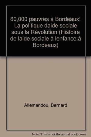 Histoire de l'aide sociale à l'enfance à Bordeaux. Tome 2, 60 000 à Bordeaux ! La politique d'aide sociale sous la Révolution