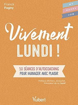 Vivement lundi!: 10 séances d'autocoaching pour manager avec plaisir