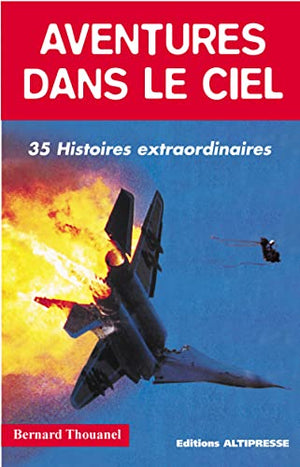 Aventures dans le ciel : 35 histoires extraordinaires