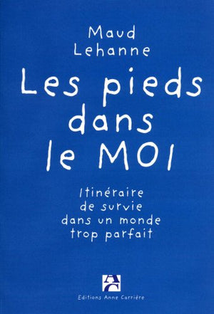 Les pieds dans le moi : Guide de survie dans un monde trop parfait