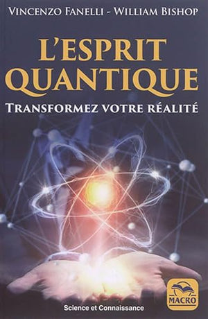 L'esprit quantique: Transformez votre réalité