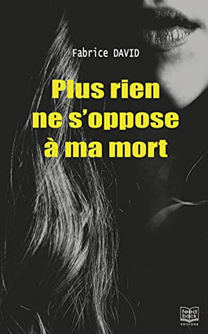 Plus rien ne s'oppose à ma mort