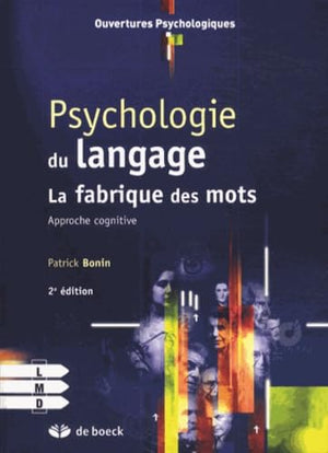 Psychologie du langage: La fabrique des mots : approche cognitive