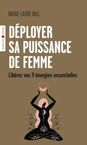 Déployer sa puissance de femme: Libérez vos 9 énergies essentielles