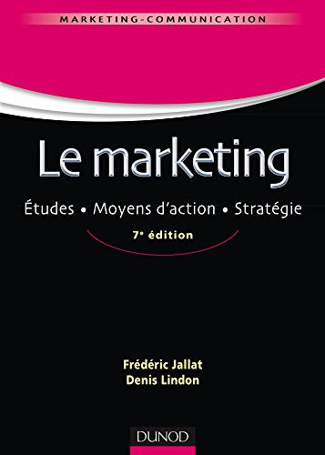 Le marketing - 7e éd. - Études. Moyens d'action. Stratégie: Études. Moyens d'action. Stratégie