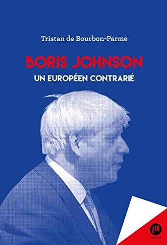 Boris Johnson - Un Européen Contrarié