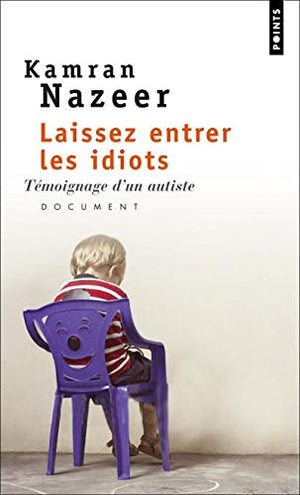 Laissez entrer les idiots: Témoignage d'un autiste