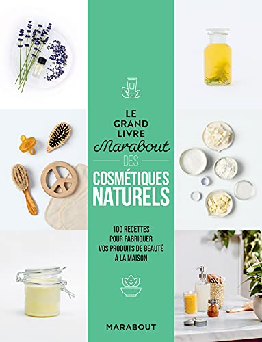 Le grand livre Marabout des cosmétiques naturels: 100 recettes pour fabriquer vos produits de beauté à la maison