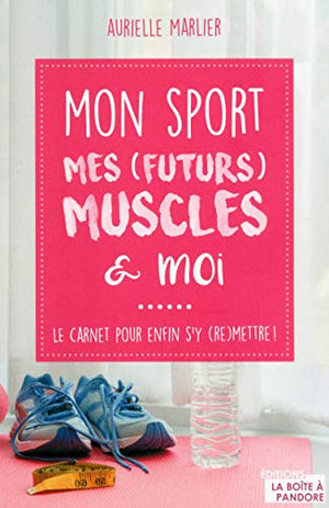 Mon sport, mes (futurs) muscles et moi