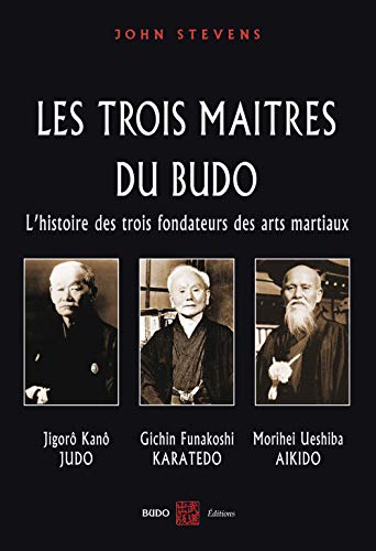 Les trois maîtres du budo: L'histoire des trois fondateurs des arts martiaux