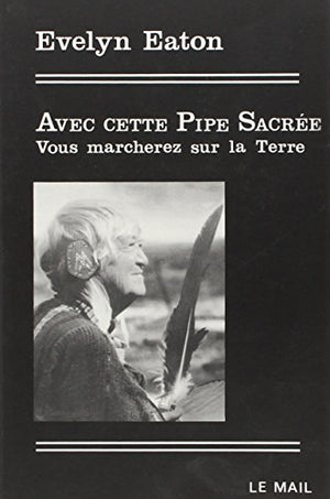 Avec cette pipe sacrée vous marcherez sur la terre