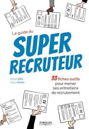 Le guide du super recruteur: 33 fiches pour mener ses entretiens de recrutement.