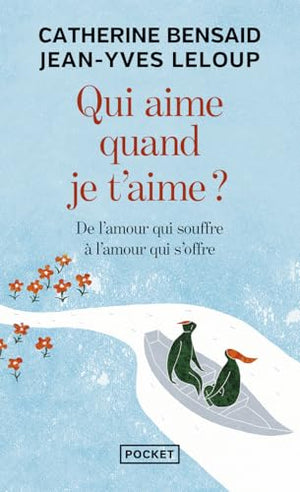 Qui aime quand je t'aime ?: De l'amour qui souffre à l'amour qui s'offre