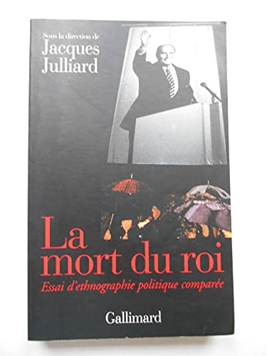 LA MORT DU ROI. Essai d'ethnographie politique comparée