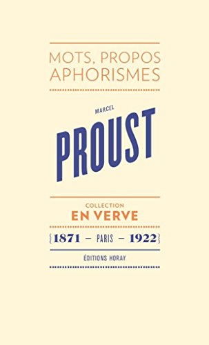 Marcel Proust En Verve: Mots, propos, aphorimes (1871 - Paris - 1922)