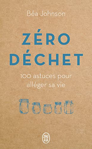 Zéro déchet: 100 astuces pour alléger sa vie