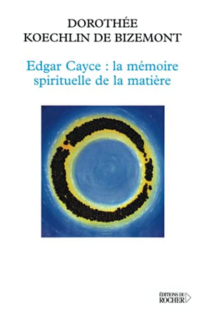 Edgar Cayce : la mémoire spirituelle de la matière