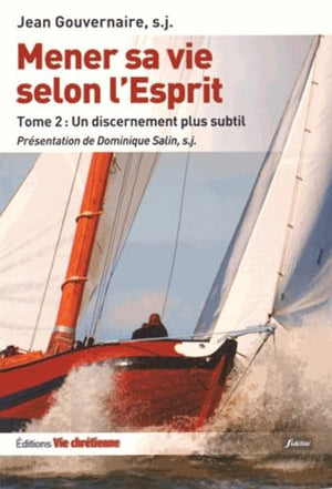 Mener sa vie selon l'Esprit: Tome 2, Un discernement plus subtil