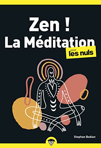 Zen ! La méditation pour les Nuls : Livre de méditation, Prendre confiance en soi grâce aux principes de la méditation, Réduire le stress avec les méthodes de relaxation et méditation