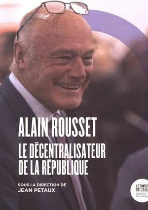 Alain Rousset: Le décentralisateur de la République