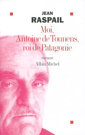 Moi, Antoine de Tounens, roi de Patagonie