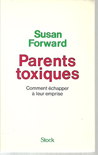 Parents toxiques. Comment échapper à leur emprise