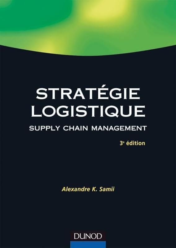 Stratégie logistique - Supply chain management : Fondements - Méthodes - Applications
