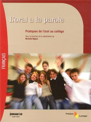 L'oral a la parole: Pratiques de l'oral au collège