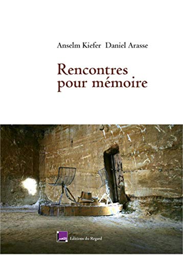 Rencontres pour mémoire. Anselm Kiefer- Daniel Arasse.
