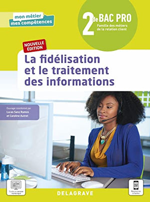 La fidélisation et le traitement des informations 2de Bac Pro Métiers de la relation client