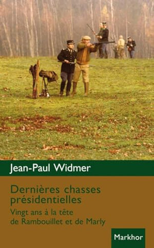 Dernières chasses présidentielles. Vingt ans à la tête de Rambouillet et de Marly