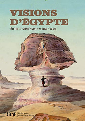 Visions d'Egypte, Emile Prisse d'Avennes