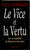 LE VICE ET LA VERTU. Les corruptibles de Mazarin à nos jours