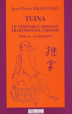 Tuina, Le Véritable Massage traditionnel Chinois, La Pratique, Tome 2